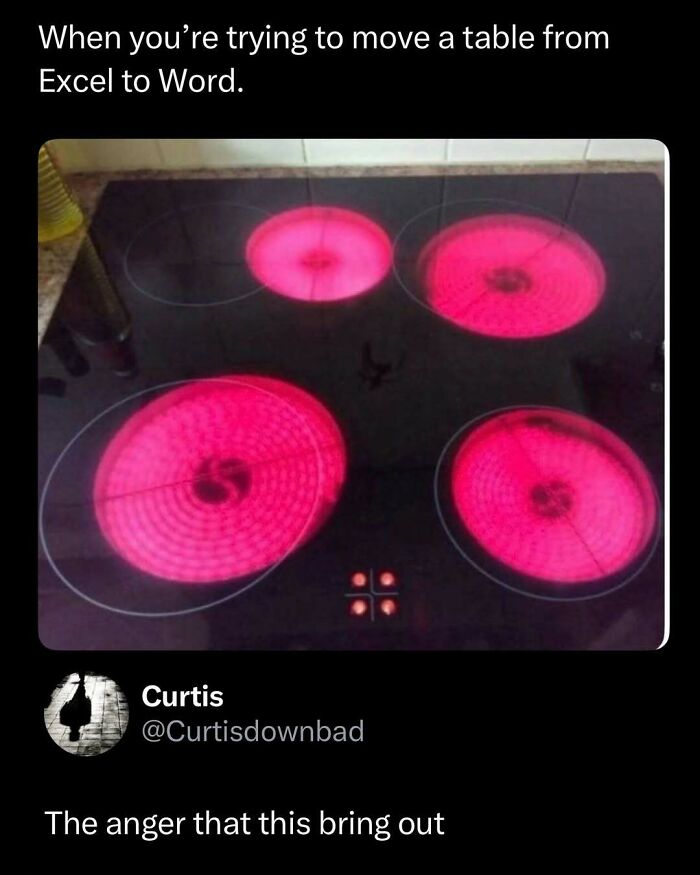 Hot stovetop burners glowing red with caption about moving a table from Excel to Word, a funny and interesting post.