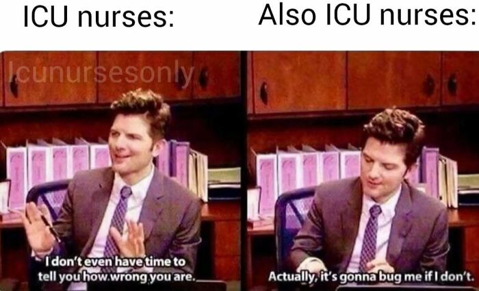 A relatable nurse meme showing a man saying, "I don't even have time to tell you how wrong you are," then "Actually, it's gonna bug me if I don't."