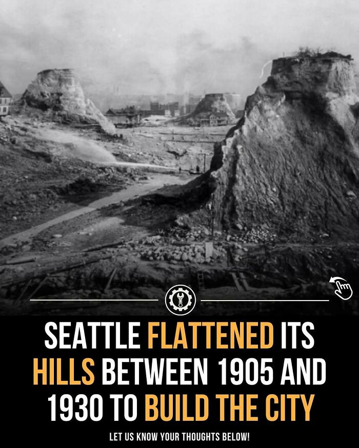 Seattle’s hills being flattened between 1905 and 1930 as part of how everything is made in urban development.