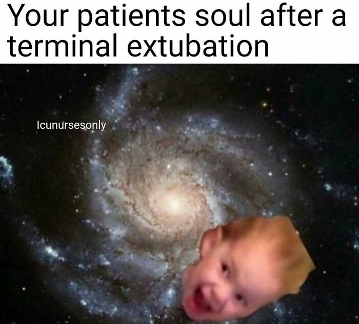 A funny nurse meme featuring a baby's head super-imposed on a galaxy, depicting a patient's soul after extubation.