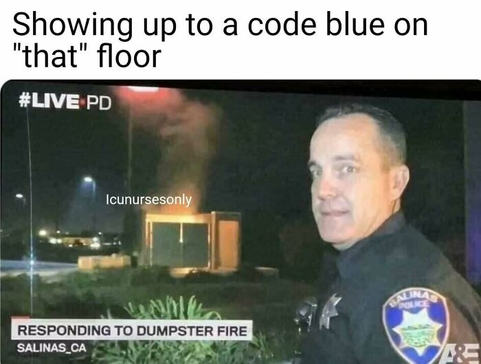 A police officer looking back at the camera with a dumpster fire in the background. Nurse memes for hospital life.