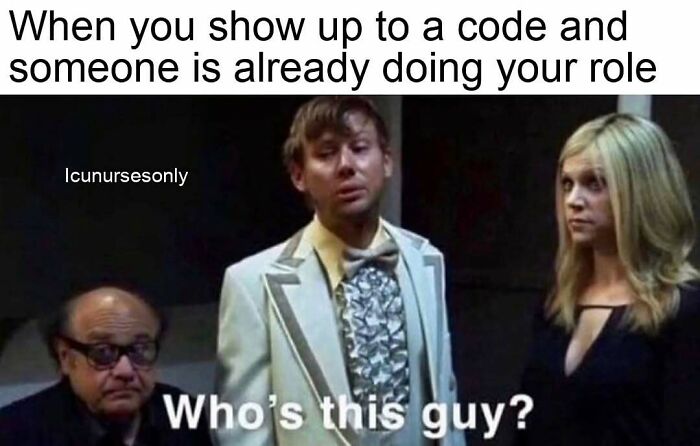 Funny nurse meme: "When you show up to a code and someone is already doing your role." Relatable hospital life.