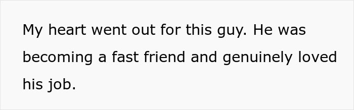 Text snippet expressing empathy for an overworked and underpaid friend who loved his job and became a close companion.