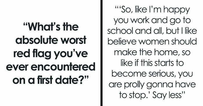 35 Times People Spotted The Red Flags Within Minutes Of Meeting Their Date