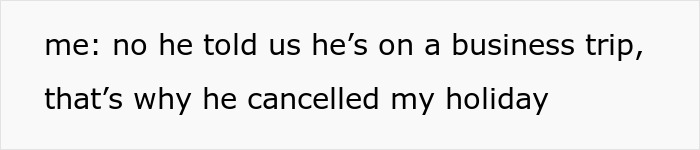 Text on a white background: "me: no he told us he's on a business trip, that's why he cancelled my holiday". Horrible Boss gets perfect revenge.