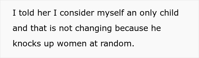 Text from a screen: "I told her I consider myself an only child and that is not changing because he knocks up women at random." This relates to the 'Pregnant GF' keyword.