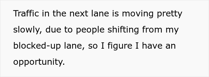 Text reads: Traffic in the next lane is moving pretty slowly, due to people shifting from my blocked-up lane, so I figure I have an opportunity. Driver thinks he's following guy to his job to get him fired.