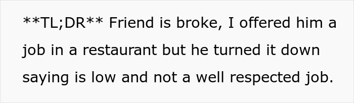 Text about a man thinking working as a server is low but not low enough to ask for money from his best friend. Text about a man thinking working as a server is low but not low enough to ask for money from his best friend.