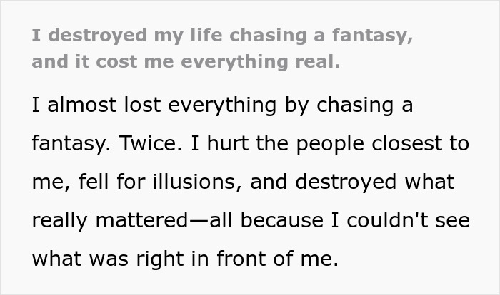Person reflecting on life lessons, regret, and consequences after chasing a fantasy and hurting those closest to them.