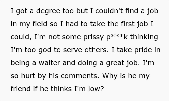 Text message discussing pride in working as a server despite friend thinking it is a low job and causing hurt feelings. Text message discussing pride in working as a server despite friend thinking it is a low job and causing hurt feelings.