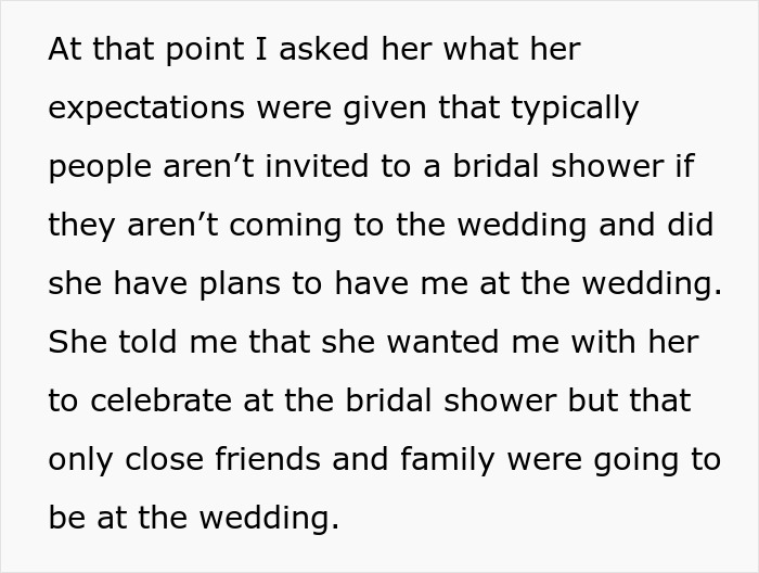 Text: "At that point I asked her what her expectations were given that typically people aren't invited to a bridal shower if they aren't coming to the wedding and did she have plans to have me at the wedding. She told me that she wanted me with her to celebrate at the bridal shower but that only close friends and family were going to be at the wedding." Christian bride explains wedding guest list exclusion to her Muslim best friend.