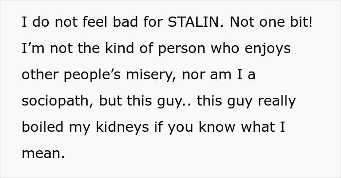 A text post expressing strong negative feelings about someone, stating I do not feel bad for STALIN. This reflects employee revenge on a horrible boss.