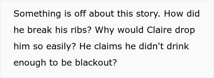 Text discussing doubts about a story involving broken ribs and a claim of not drinking enough to blackout.