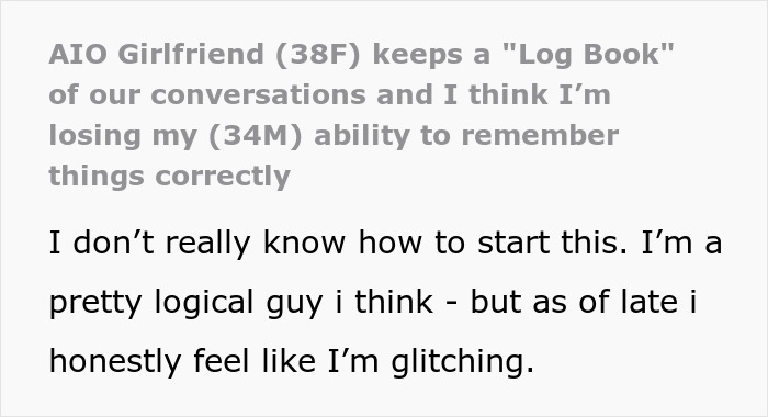 Man feels like a science experiment at home, upset about girlfriend keeping a detailed log of their conversations.