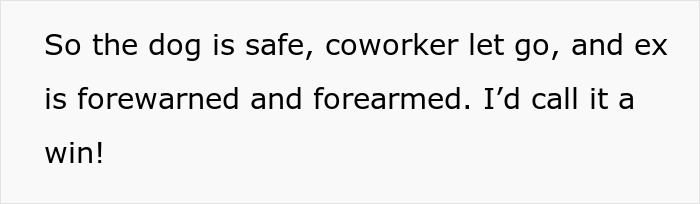 Text on white background saying a dog is safe, coworker let go, and ex is forewarned and forearmed, calling it a win.