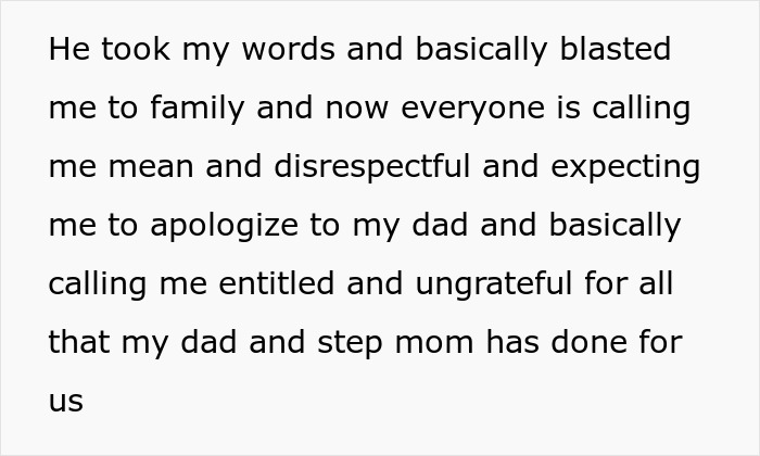 Text: "He took my words and basically blasted me to family and now everyone is calling me mean and disrespectful and expecting me to apologize to my dad and basically calling me entitled and ungrateful for all that my dad and stepmom has done for us." This is about the teen and stepmom situation.