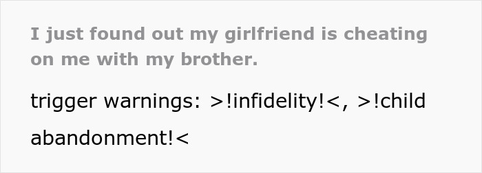 A Reddit post about a guy's girlfriend cheating with his brother, with trigger warnings for infidelity and child abandonment. A Reddit post about a guy's girlfriend cheating with his brother, with trigger warnings for infidelity and child abandonment.