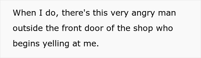 Text reads: When I do, there's this very angry man outside the front door of the shop who begins yelling at me. Driver thinks he's following guy.