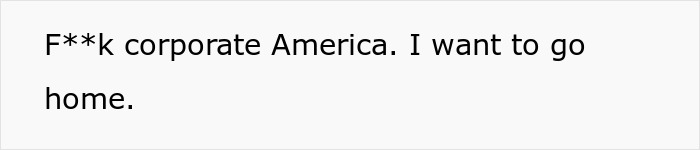 Text image displaying frustration with corporate America and expressing a desire to go home after work-from-home was canceled. Text image displaying frustration with corporate America and expressing a desire to go home after work-from-home was canceled.