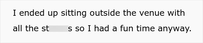 Text box: I ended up sitting outside the venue with all the st***s so I had a fun time anyway. A groom's wedding stress, possibly related to his bride and a dress change.