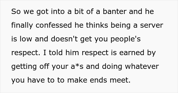 Text excerpt showing a man debating whether working as a server is low and discussing respect and making ends meet. Text excerpt showing a man debating whether working as a server is low and discussing respect and making ends meet.