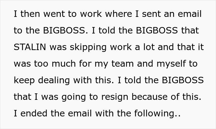 An employee seeks revenge on a horrible boss by emailing the BIGBOSS about Stalin's absenteeism and threatening to resign.