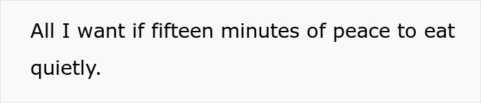 Text image with the phrase All I want if fifteen minutes of peace to eat quietly, expressing frustration with noise and disturbance.
