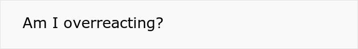 Man feels like a science experiment at home, questioning if he's overreacting while confronting his girlfriend.