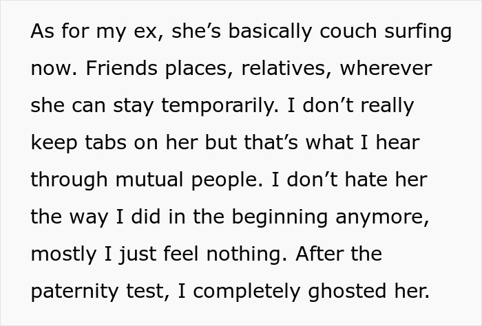 Text on a white background: "As for my ex, she's basically couch surfing now...I just feel nothing. After the paternity test, I completely ghosted her." This dad finds out he's an uncle. Text on a white background: "As for my ex, she's basically couch surfing now...I just feel nothing. After the paternity test, I completely ghosted her." This dad finds out he's an uncle.
