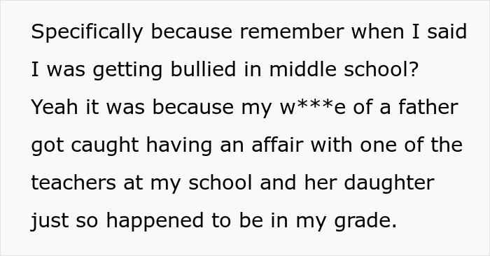 Text: A person's explanation of being bullied in middle school due to their father's affair with a teacher. Disturbing details emerge.