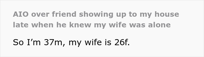 Text reads: AIO over friend showing up to my house late when he knew my wife was alone. So I'm 37m, my wife is 26f. Friend visits, strange behavior.