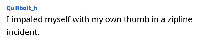 Text post showing a person describing a stupid injury story about impaling their thumb on a zipline.