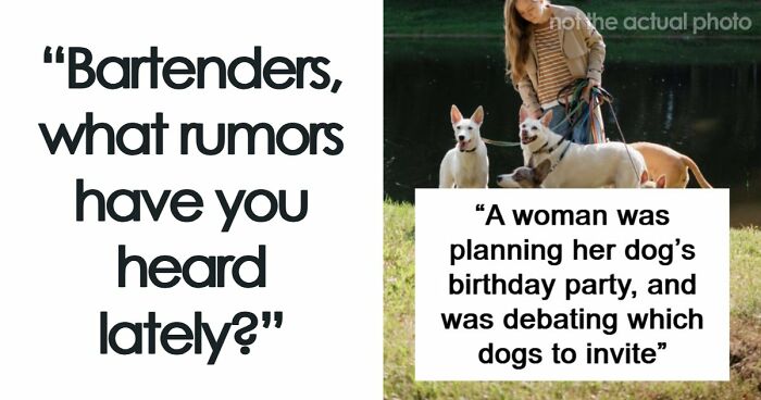 71 Bartenders Share Customer Gossip They’ve Heard On The Job, And The Tea Is Piping Hot