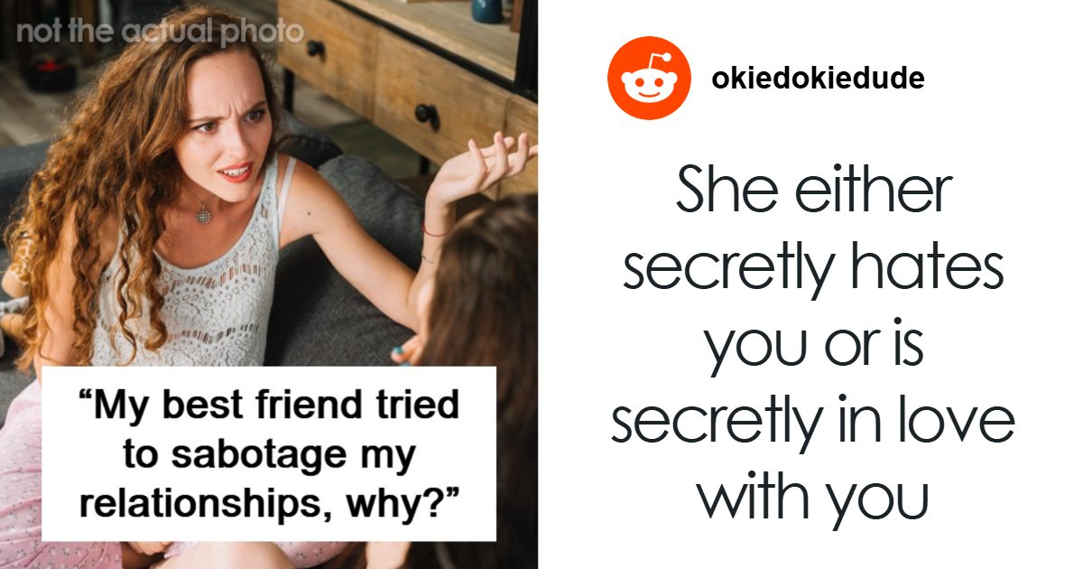 “I Want To Destroy Your Relationship”: Woman Sabotages BFF For Fun, Says She Should Be Grateful