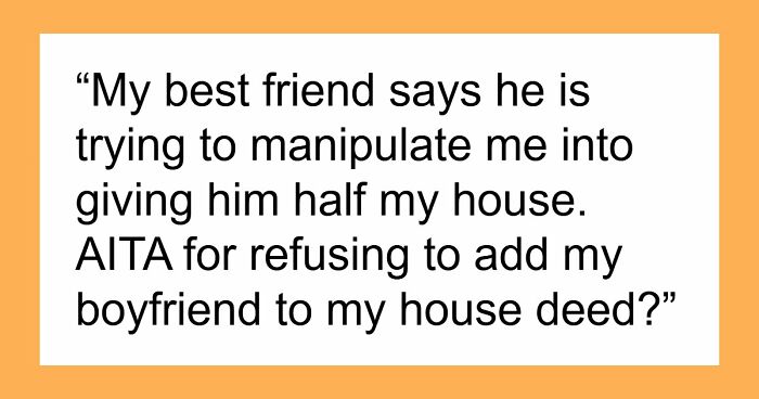 “He Called Me Controlling”: Entitled BF Wants GF To Add Him To Home Deed She Bought 5 Years Ago