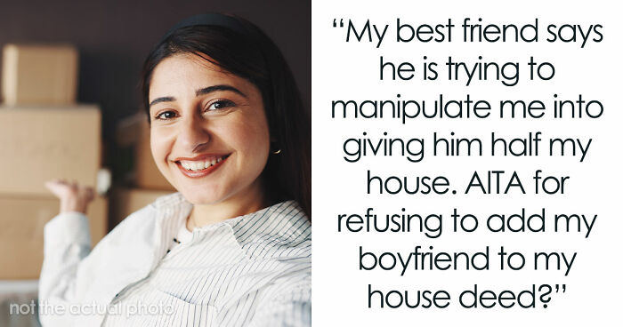 “He Called Me Controlling”: Entitled BF Wants GF To Add Him To Home Deed She Bought 5 Years Ago