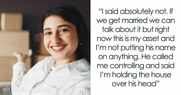 “He Called Me Controlling”: Entitled BF Wants GF To Add Him To Home Deed She Bought 5 Years Ago