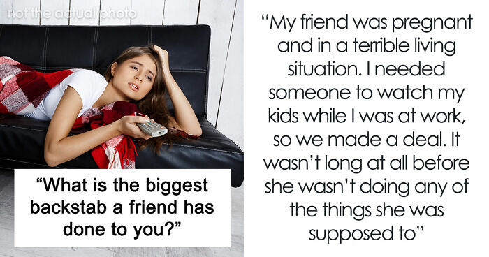 36 Wild Friendship Betrayals That Sound Fake But Sadly Aren’t