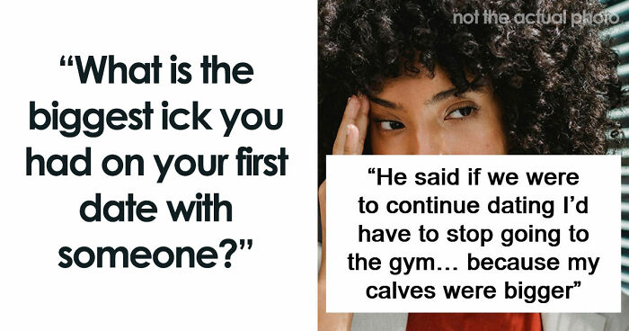 67 People Share The Exact Second Their Attraction Ended On The First Date Because Of An Ick