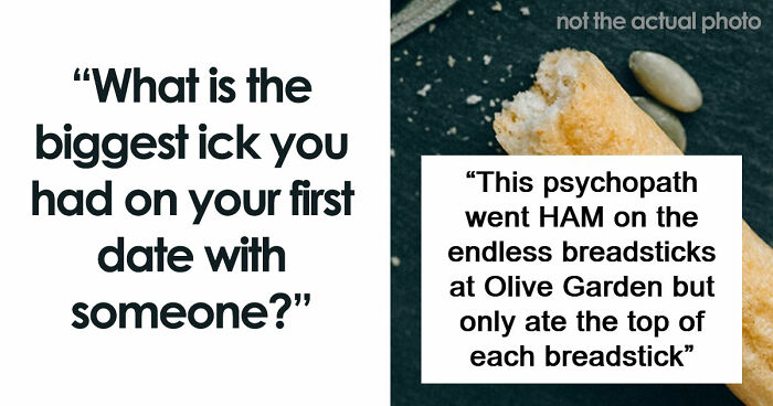 67 People Share The Exact Second Their Attraction Ended On The First Date Because Of An Ick