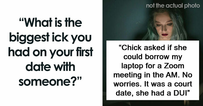 67 People Share The Exact Second Their Attraction Ended On The First Date Because Of An Ick
