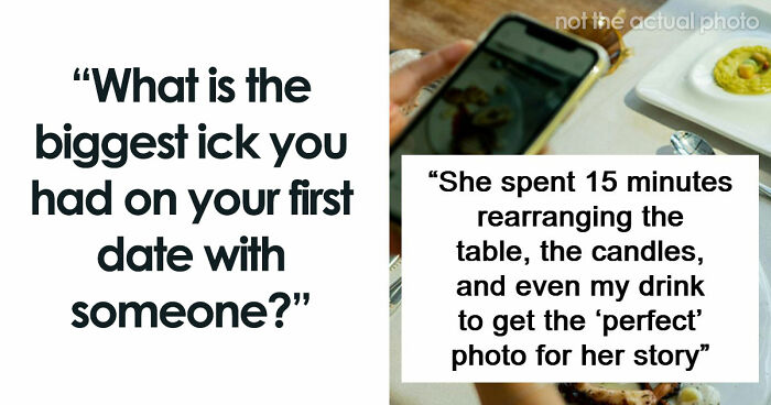 67 People Share The Exact Second Their Attraction Ended On The First Date Because Of An Ick