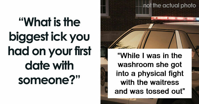 67 People Share The Exact Second Their Attraction Ended On The First Date Because Of An Ick