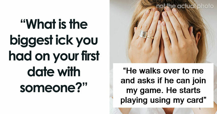 67 People Share The Exact Second Their Attraction Ended On The First Date Because Of An Ick