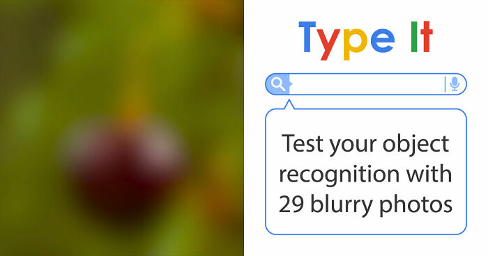 “Can You Even Trust Your Eyes?”: Test Your Recognition Skills With 29 Blurred-Out Objects