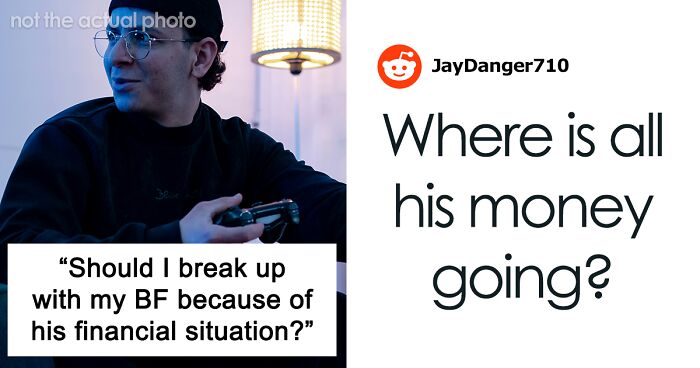 Woman Wonders If Boyfriend’s Financial Situation Is Enough Reason To Dump Him