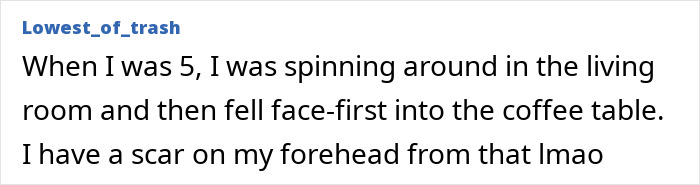 Reddit user shares a story about a stupid injury from falling face-first into a coffee table as a child.