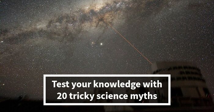 “What’s Science And What’s Myth?”: Take This 20-Question Quiz And Prove You Know The Truth