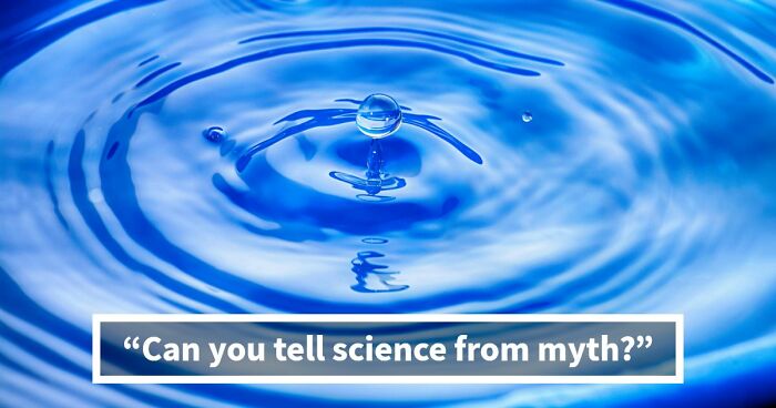 “What’s Science And What’s Myth?”: Take This 20-Question Quiz And Prove You Know The Truth