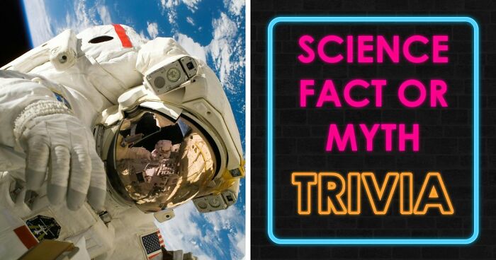 “What’s Science And What’s Myth?”: Take This 20-Question Quiz And Prove You Know The Truth